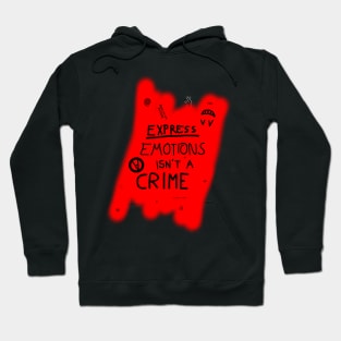 Express emotions isn't a crime Hoodie